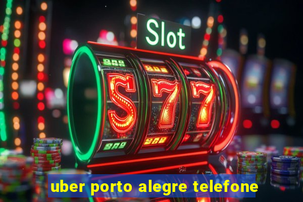 uber porto alegre telefone